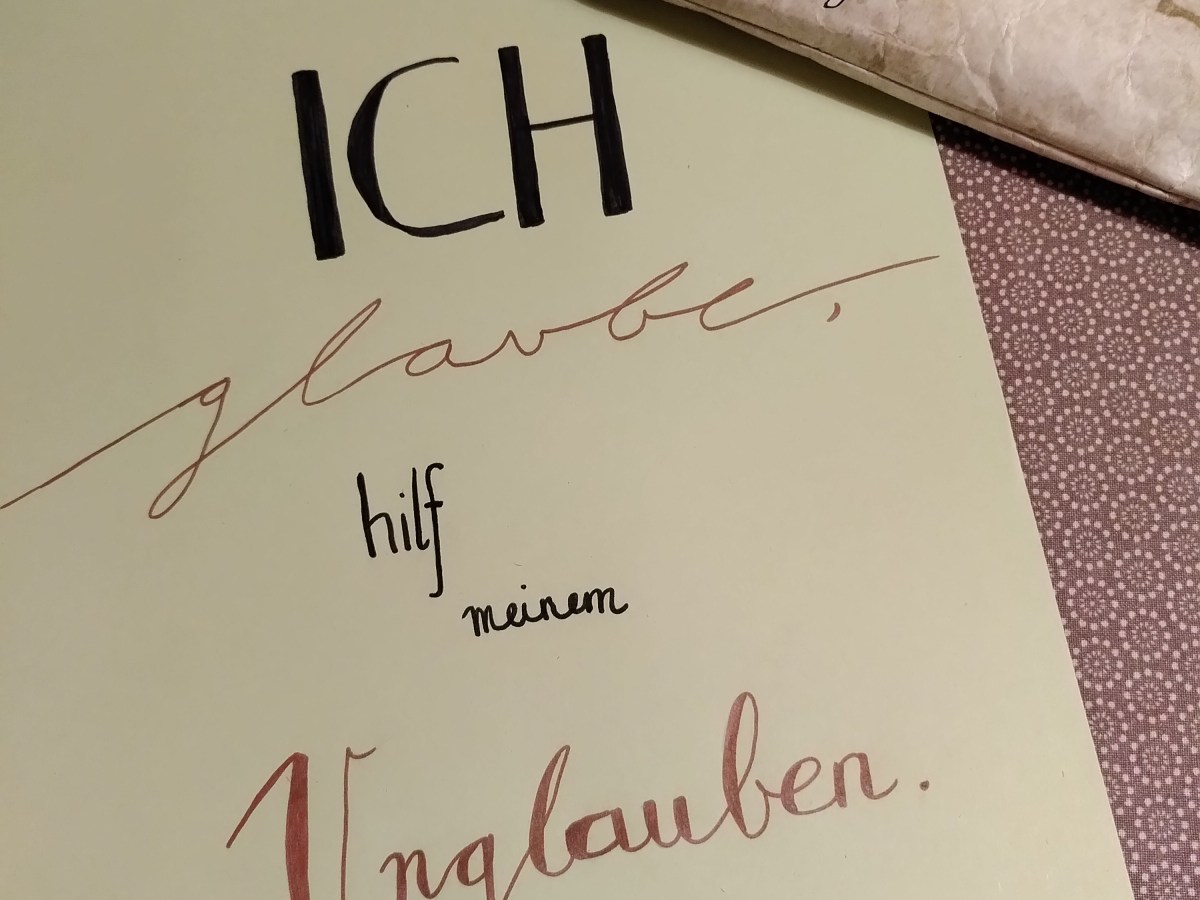 Ich glaube, hilf meinem&nbsp;Unglauben.